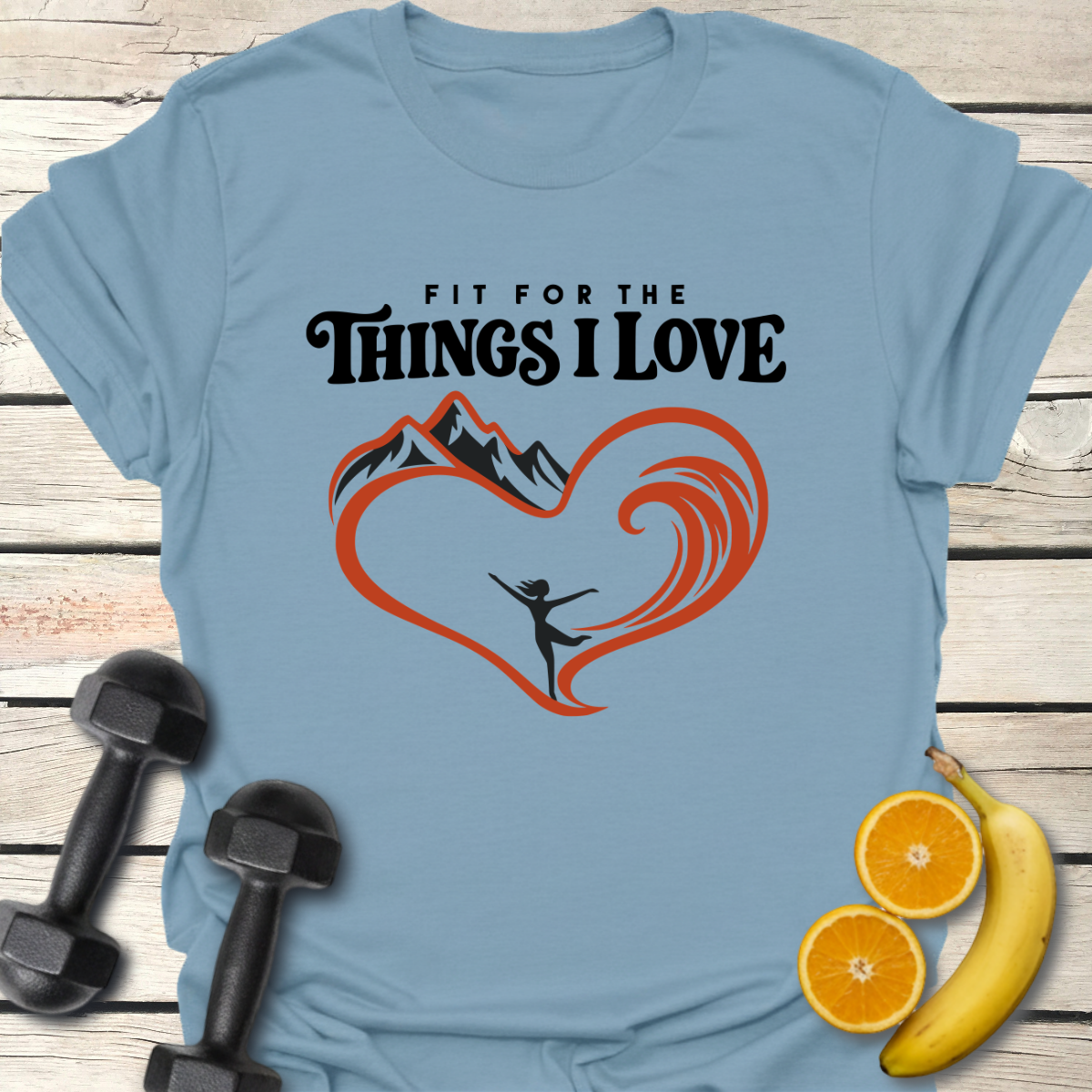Fit for the Things I Love T-Shirt