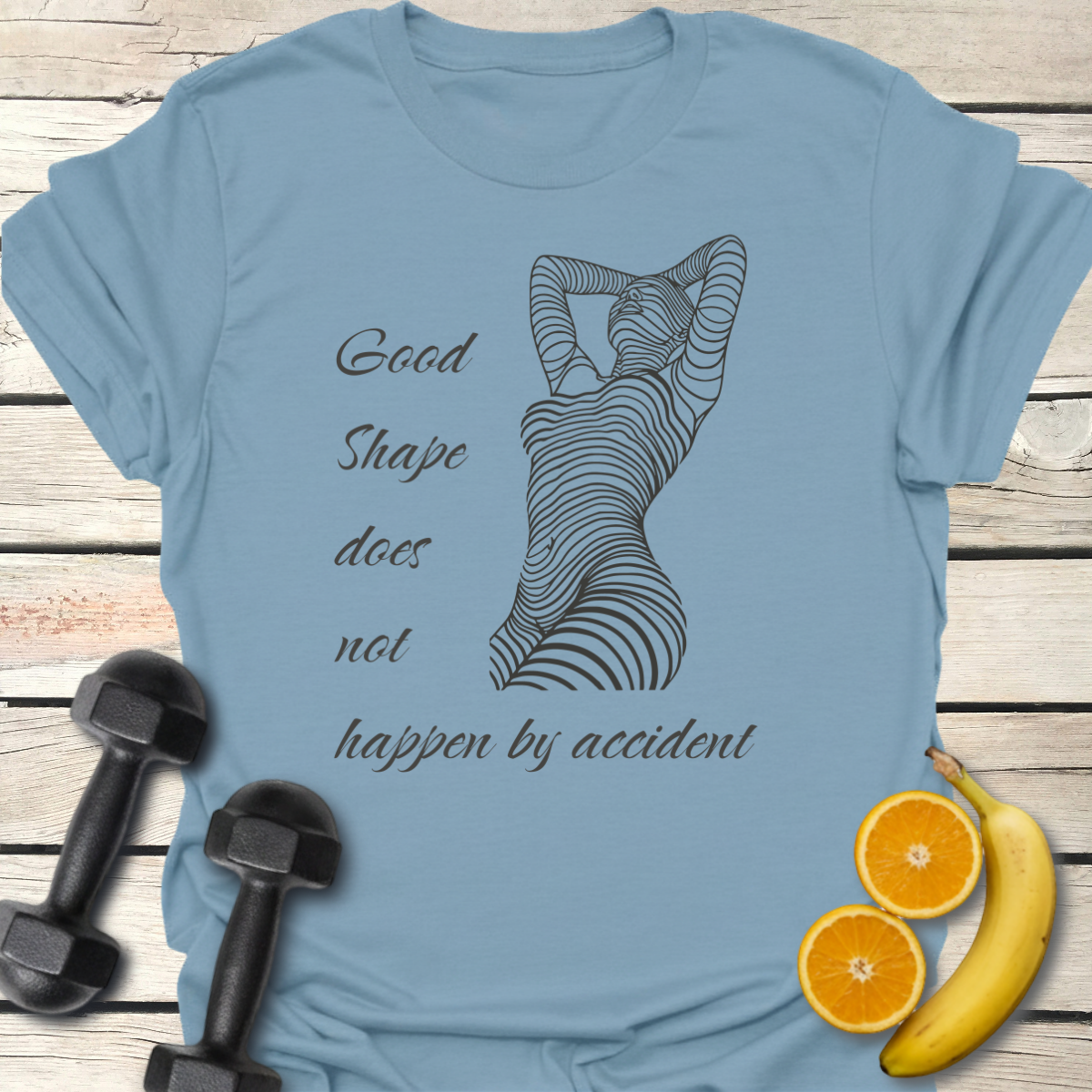Good Shape Does not Happen by Accident T-Shirt