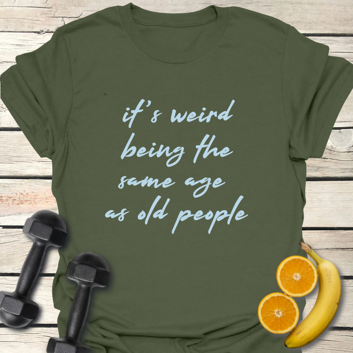 It's Weird Being the Same Age as Old People T-Shirt