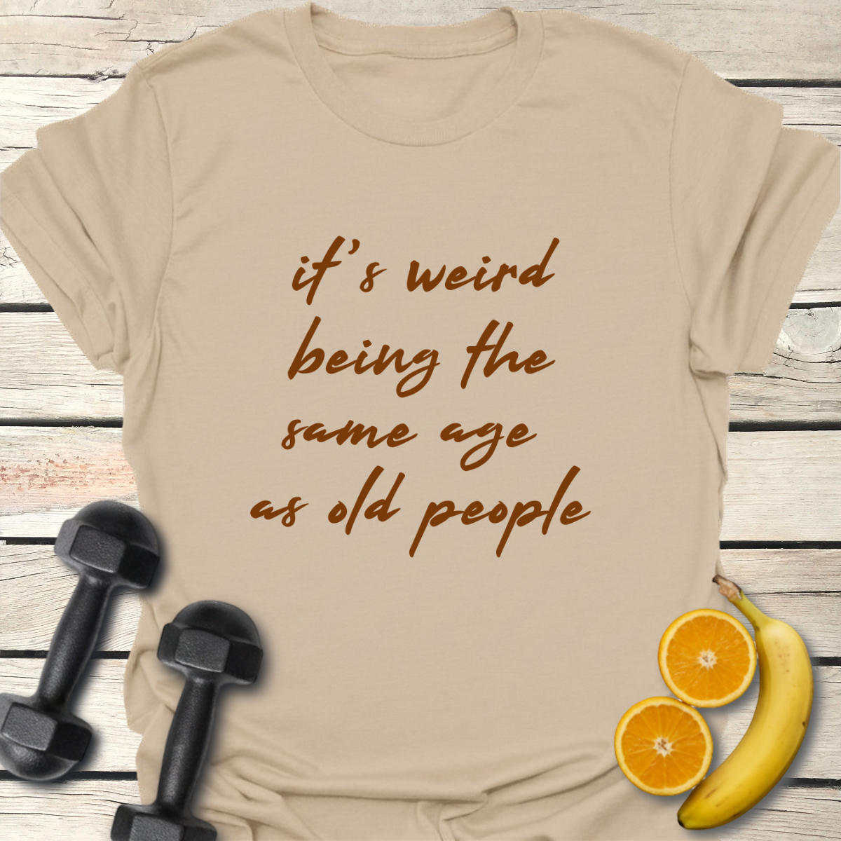 It's Weird Being the Same Age as Old People T-Shirt