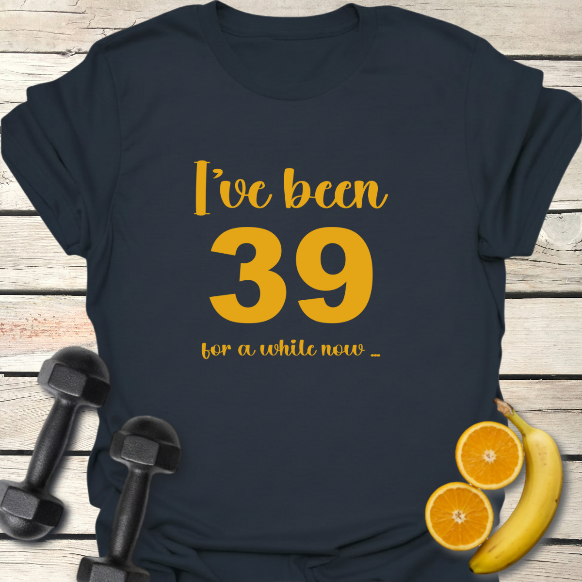 I've Been 39 for a While Now T-Shirt