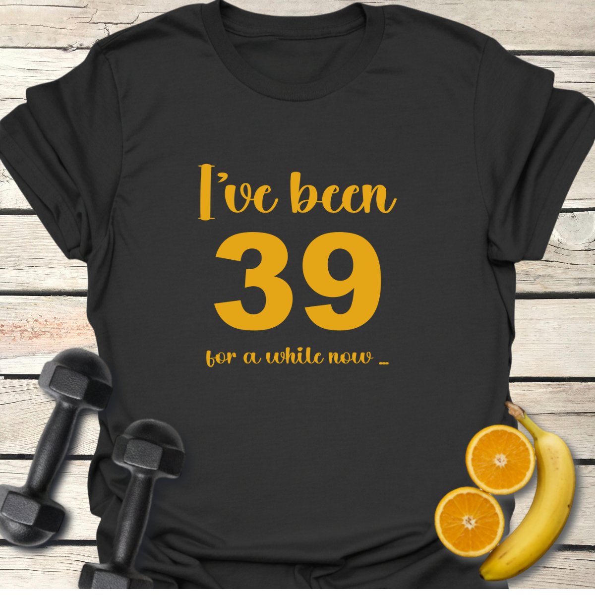 I've Been 39 for a While Now T-Shirt
