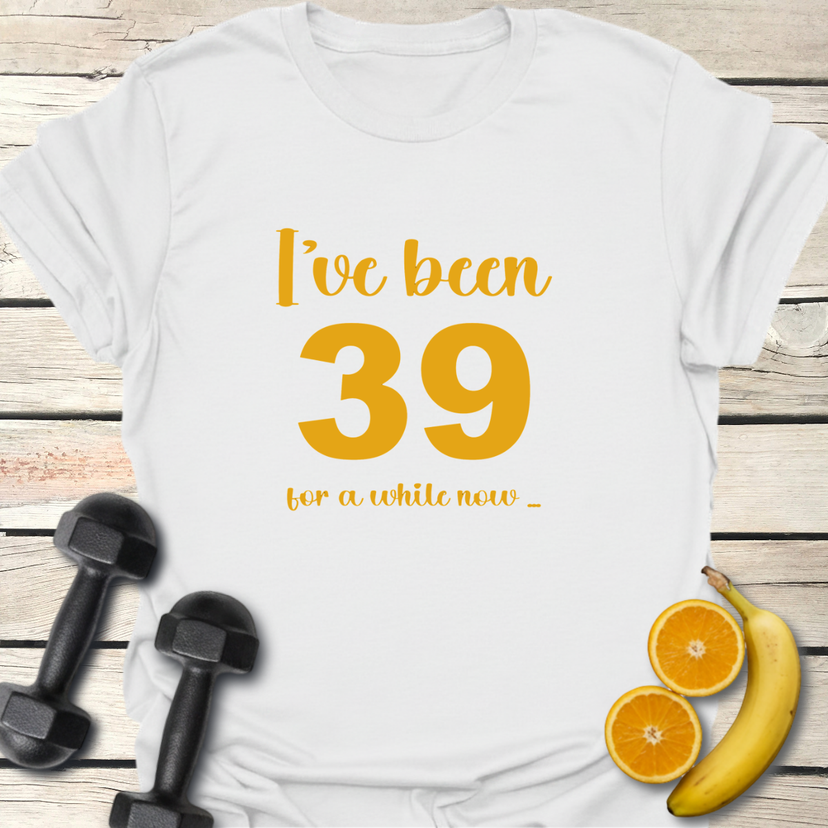 I've Been 39 for a While Now T-Shirt