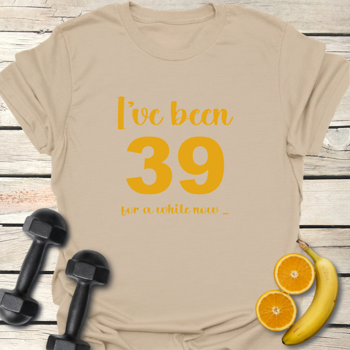 I've Been 39 for a While Now T-Shirt