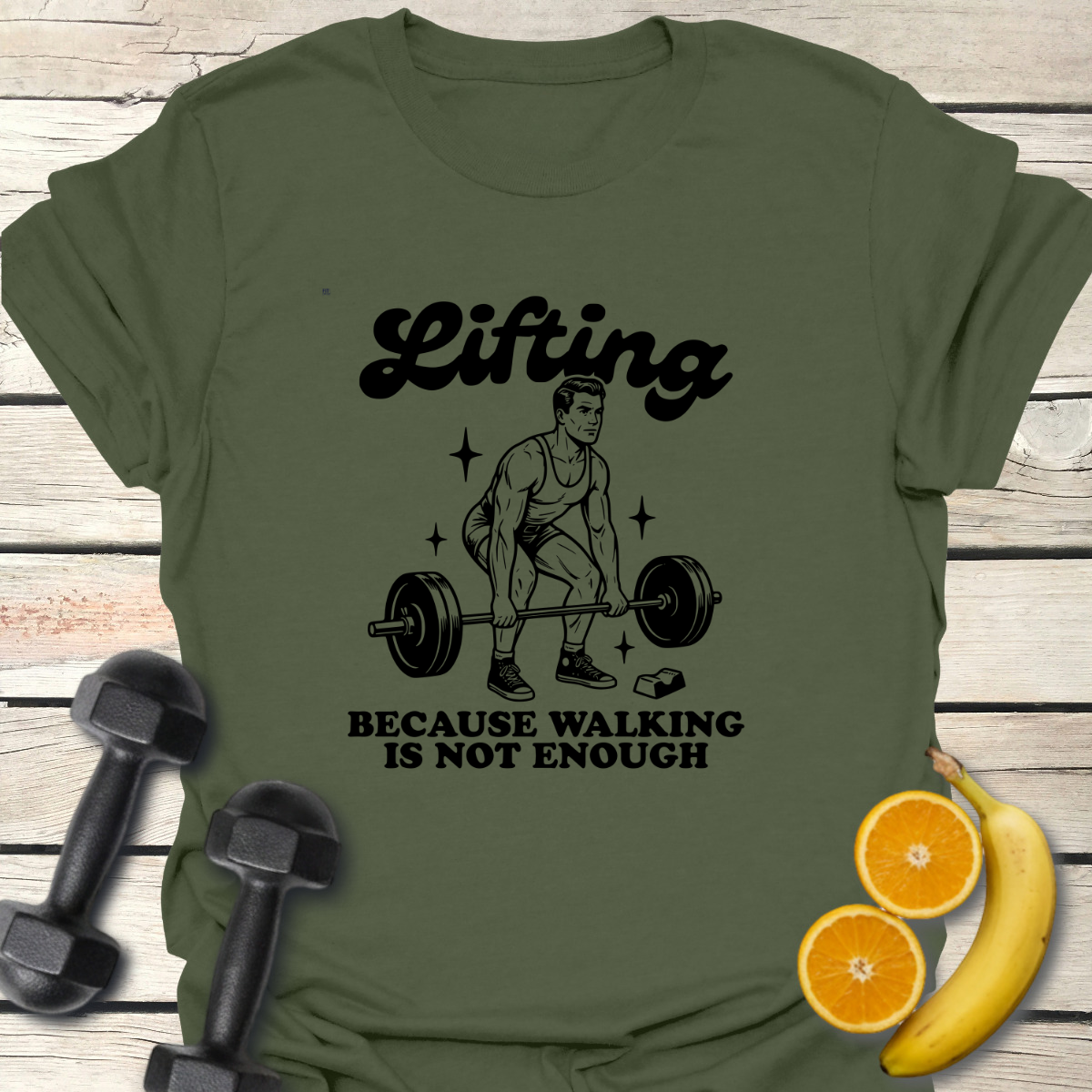 Lifting Because Walking Is Not Enough T-Shirt