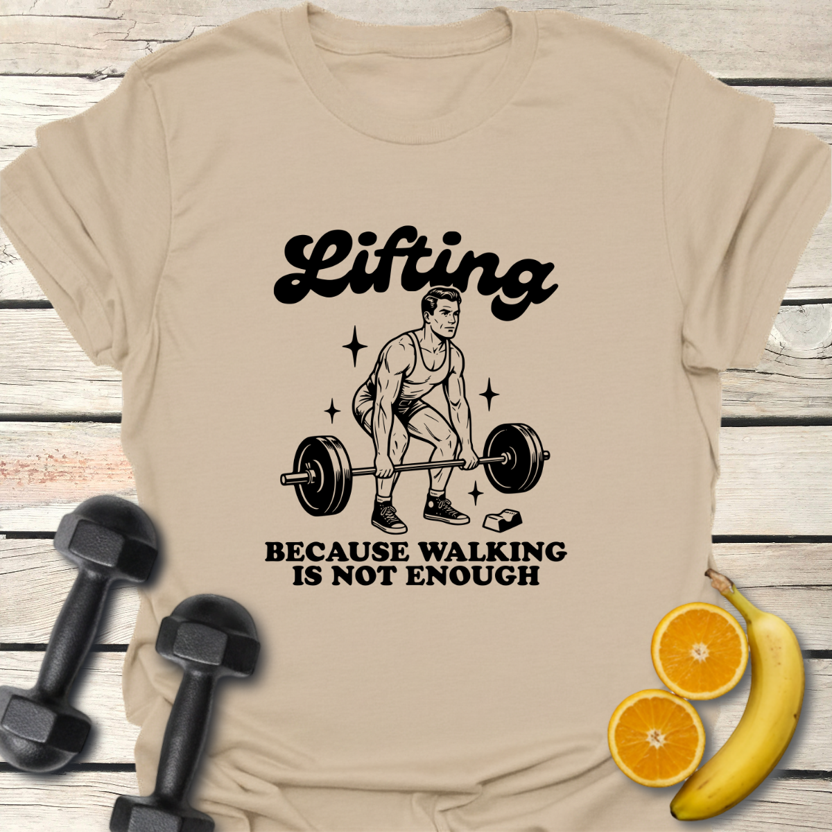 Lifting Because Walking Is Not Enough T-Shirt
