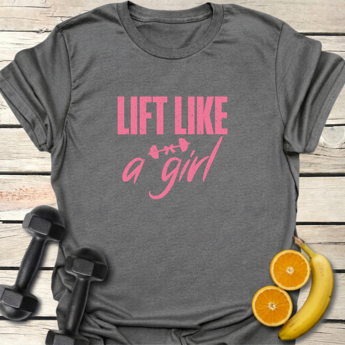 Lift Like a Girl T-Shirt
