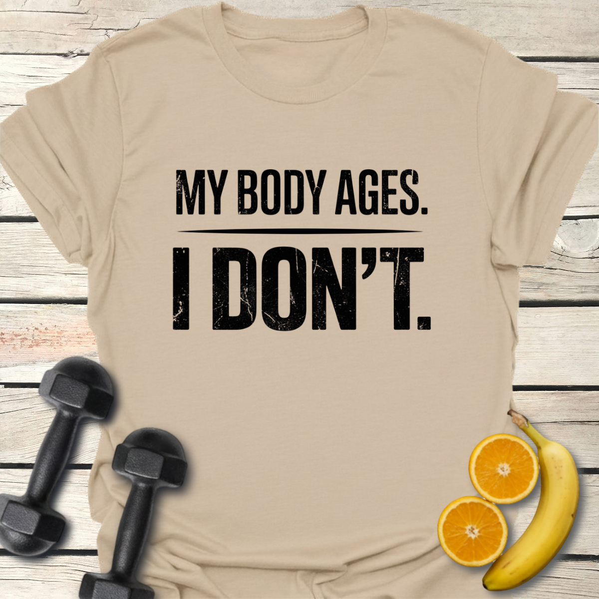 My Body Ages I Don't T-Shirt
