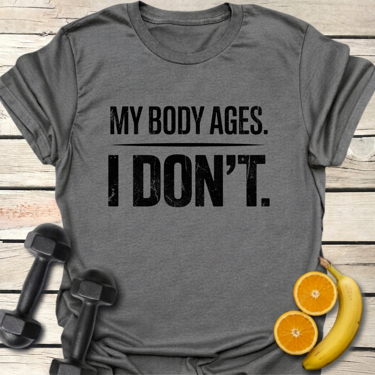 My Body Ages I Don't T-Shirt