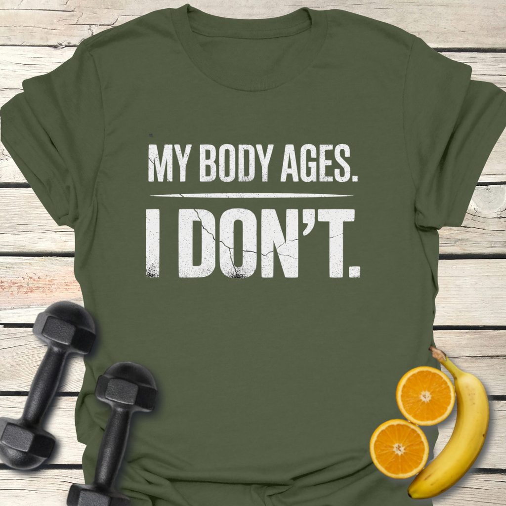 My Body Ages I Don't T-Shirt