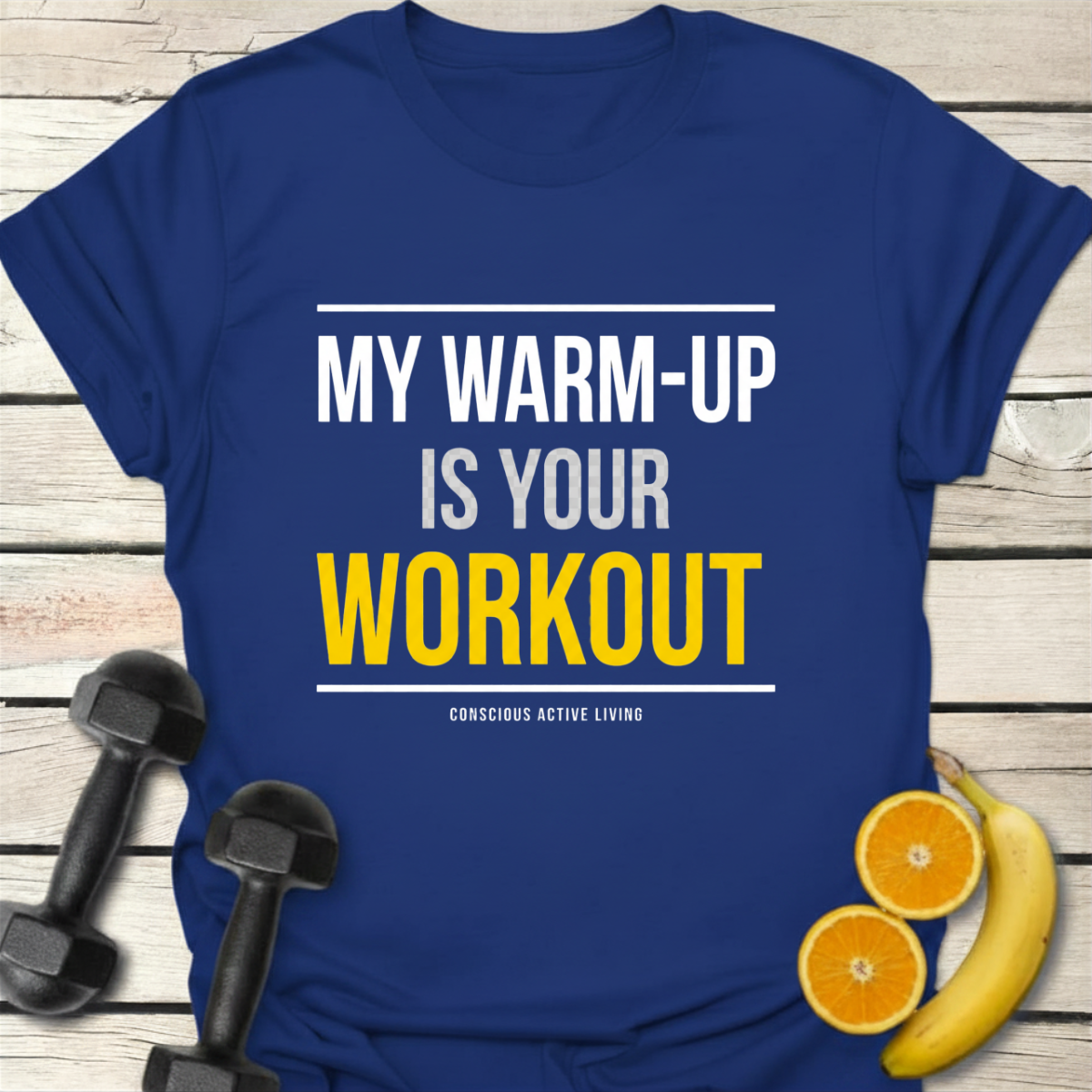 My Warm-up Is your Workout T-Shirt