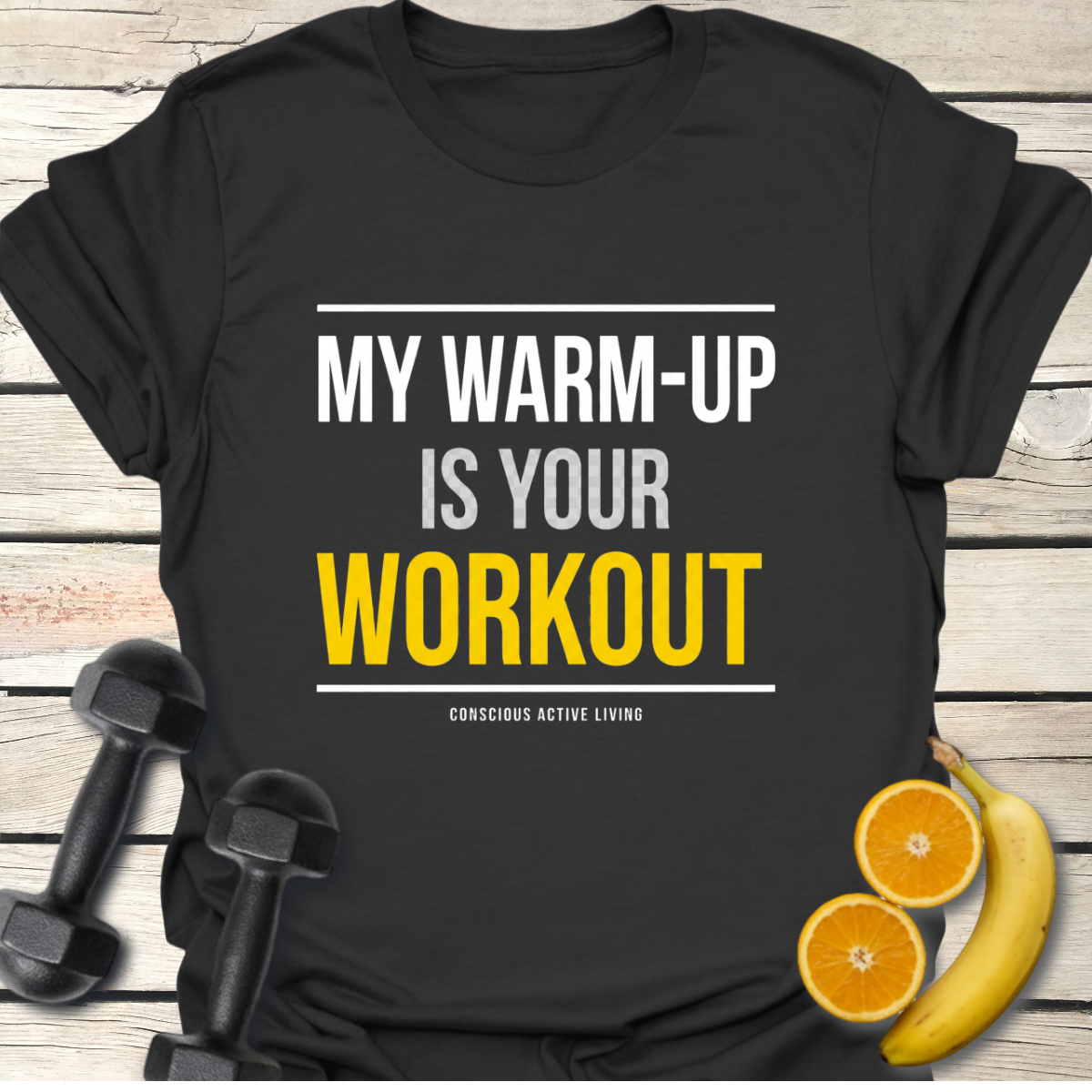 My Warm-up Is your Workout T-Shirt