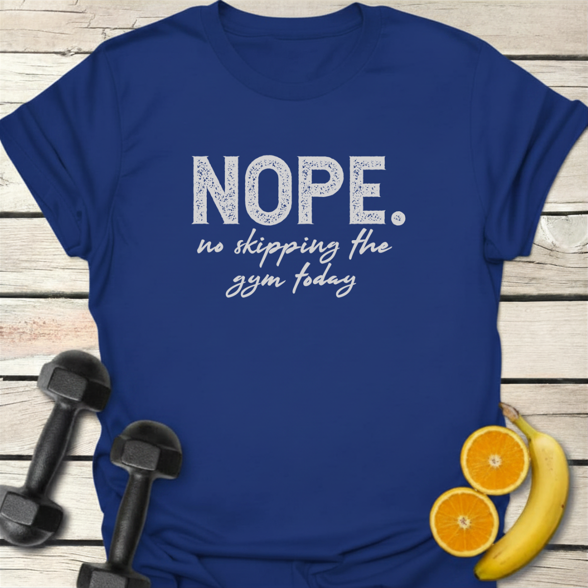 Nope. No Skipping the Gym Today T-Shirt