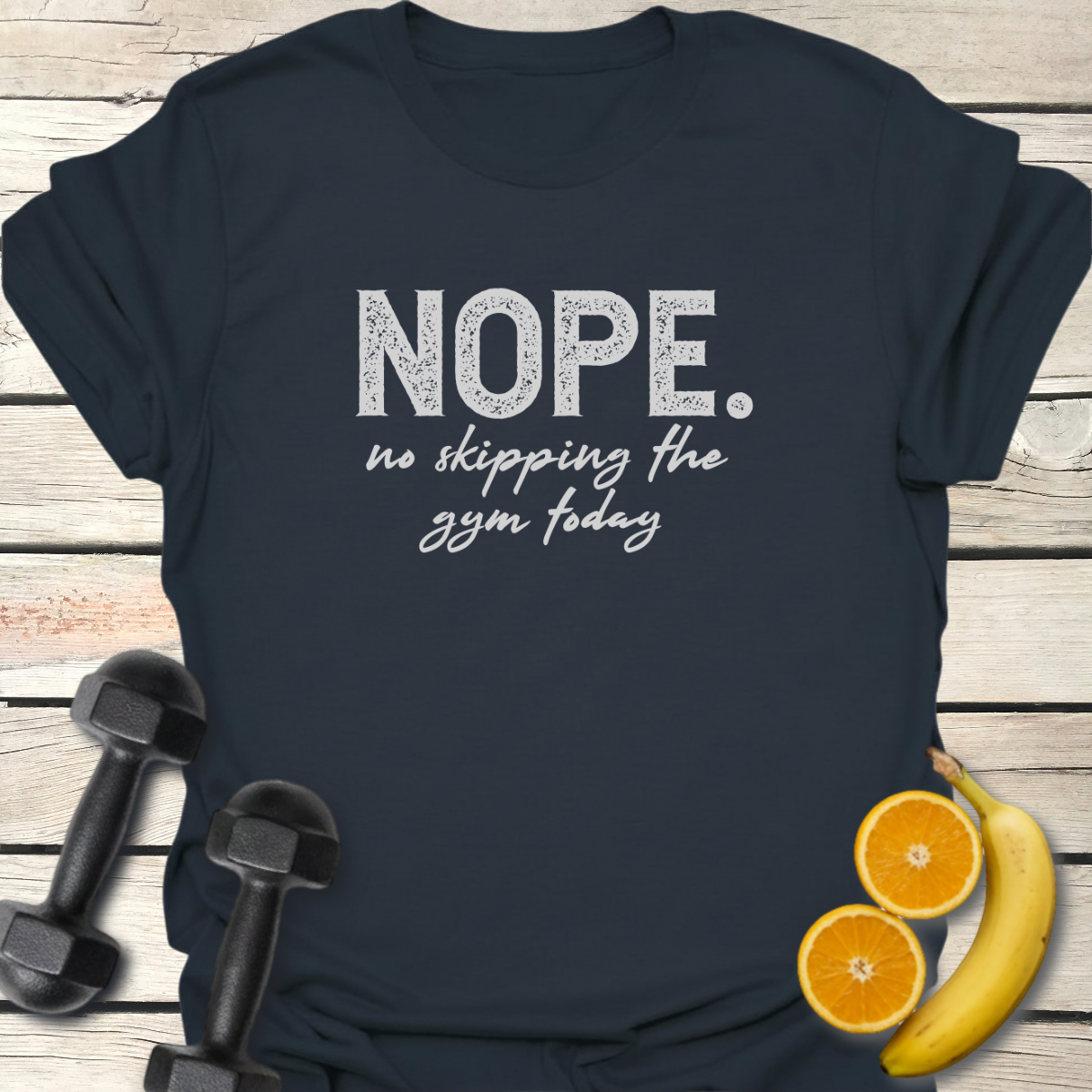 Nope. No Skipping the Gym Today T-Shirt