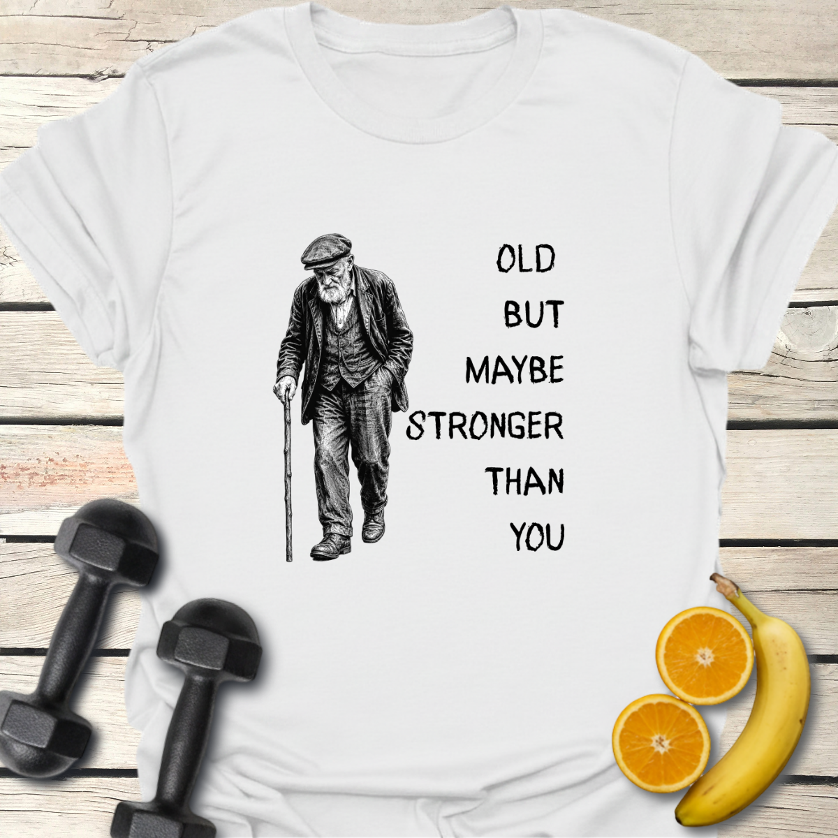 Old But Maybe Stronger Than You T-Shirt