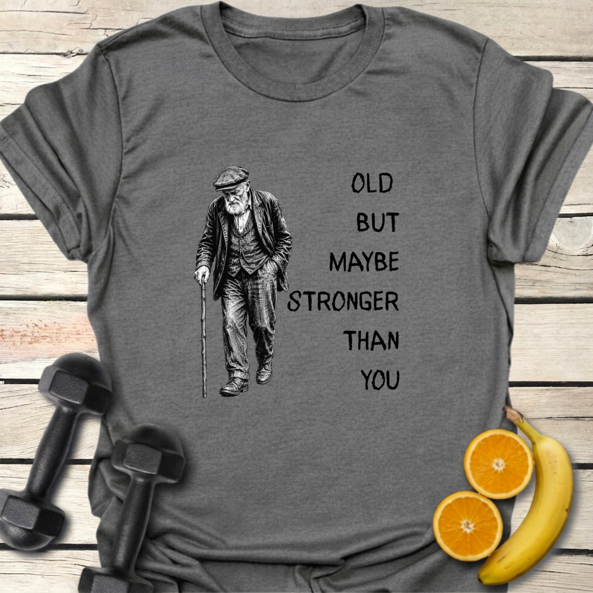 Old But Maybe Stronger Than You T-Shirt