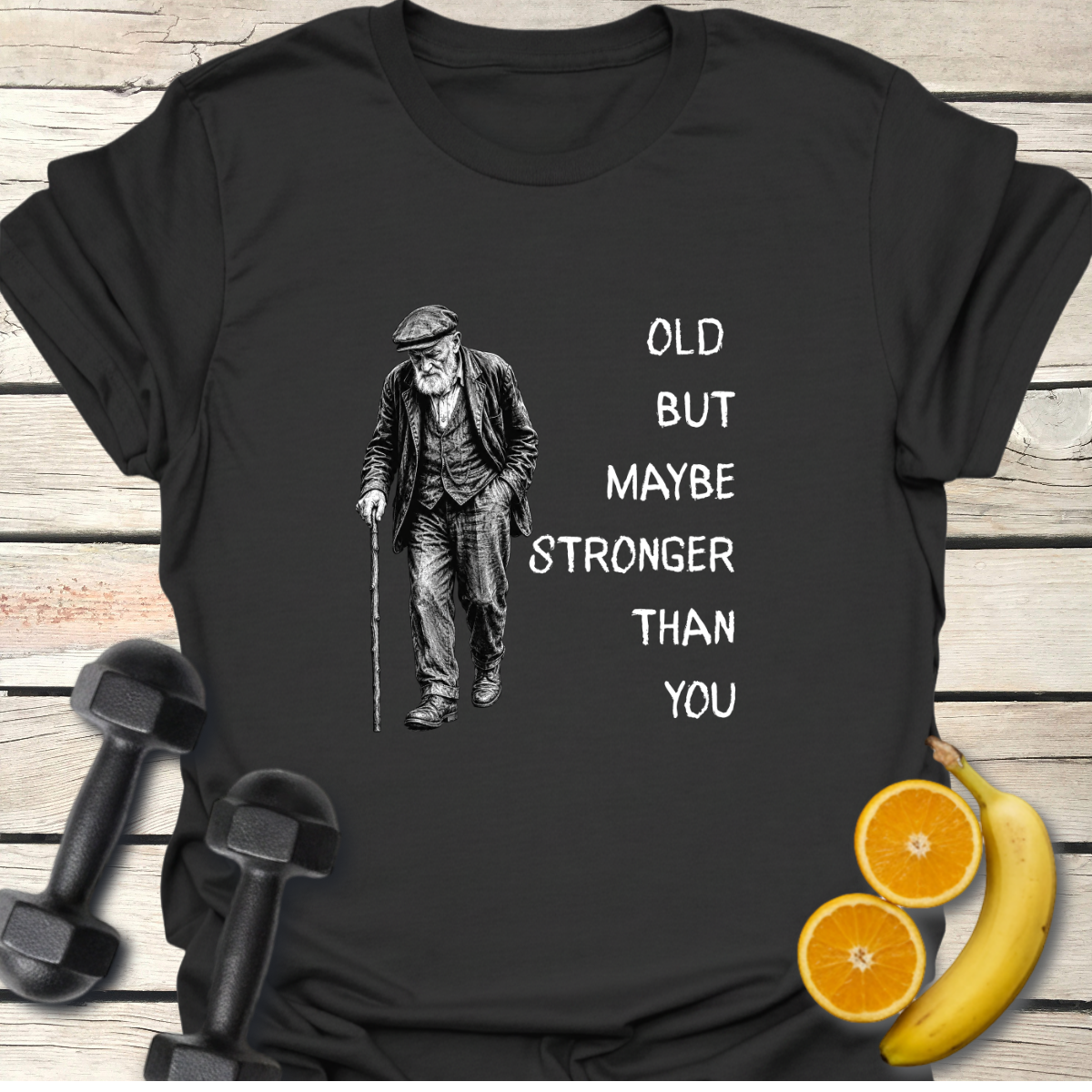 Old But Maybe Stronger Than You T-Shirt