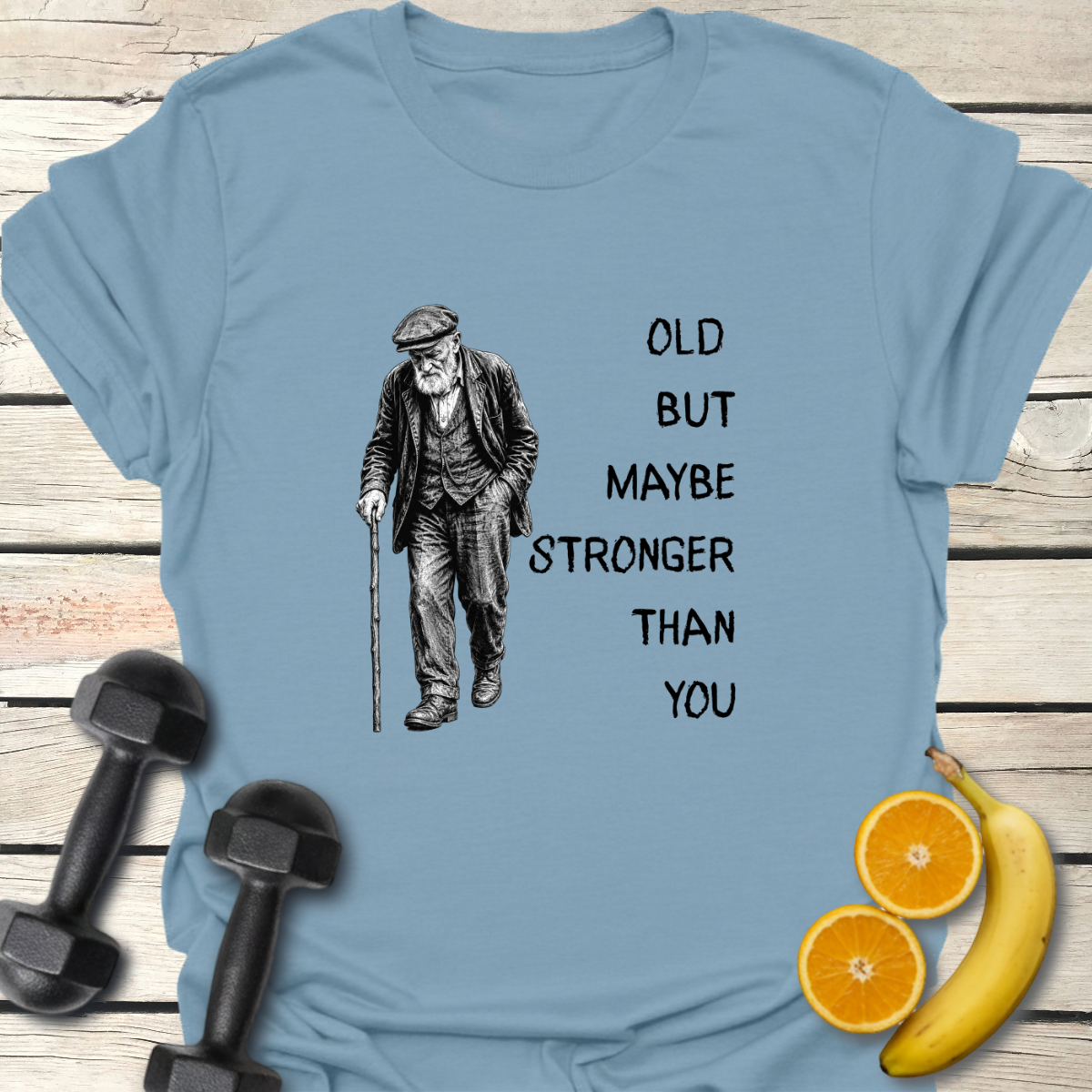 Old But Maybe Stronger Than You T-Shirt