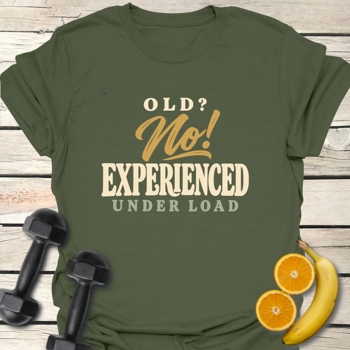 Old? No! Experienced Under Load T-Shirt