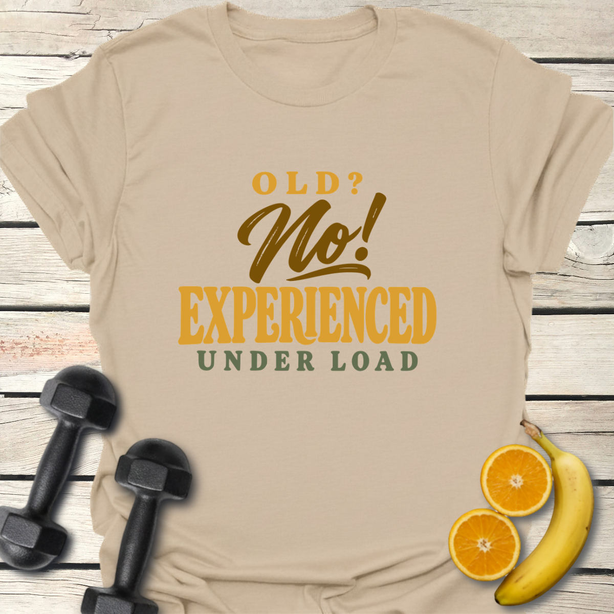 Old? No! Experienced Under Load T-Shirt