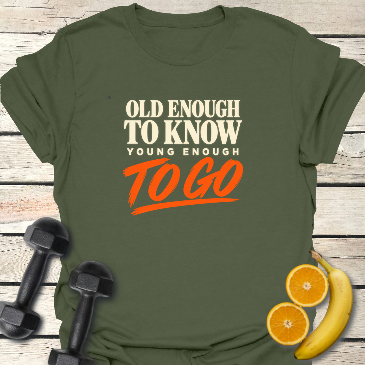 Old Enough to Know Young Enough To Go T-Shirt