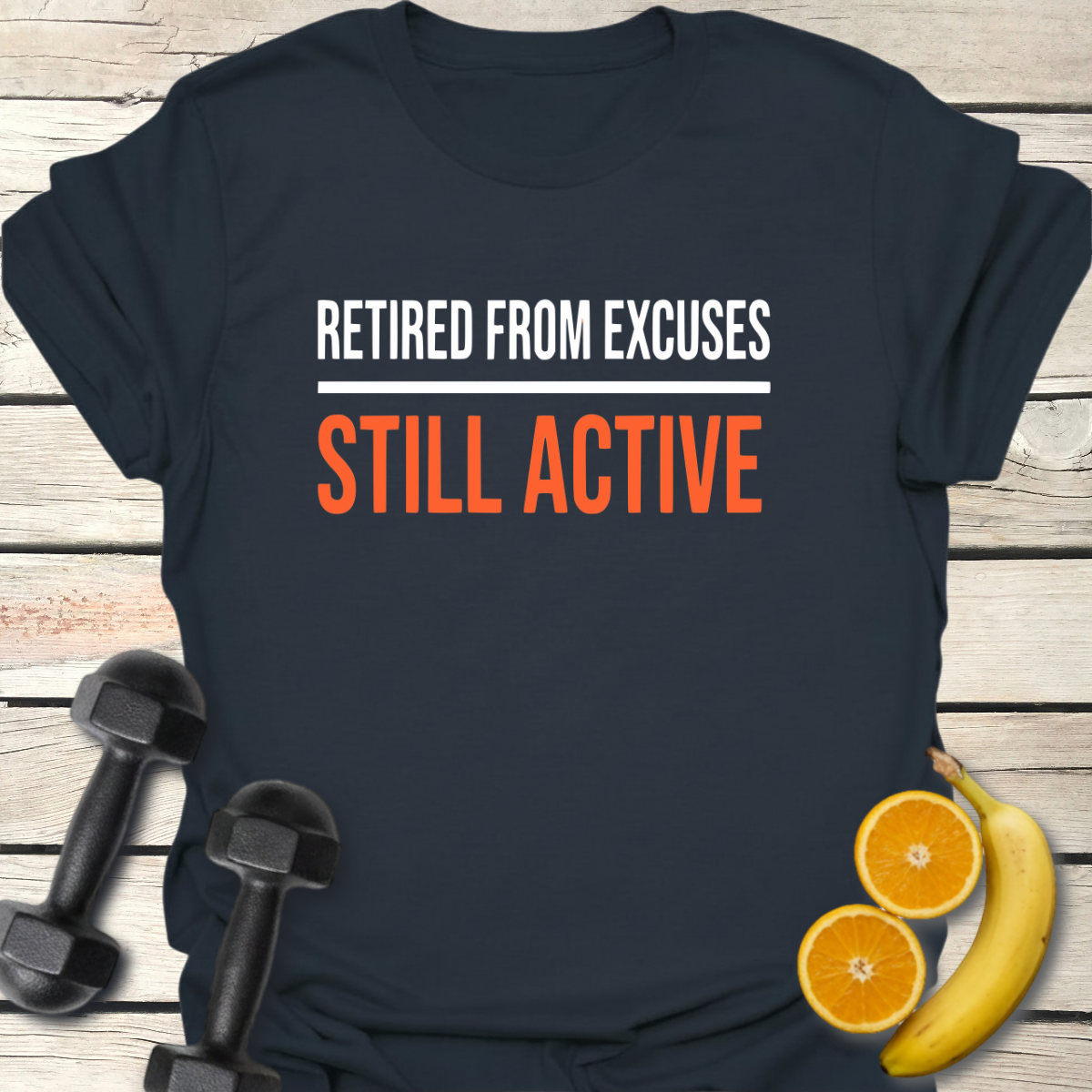 Retired from Excuses Still Active T-Shirt