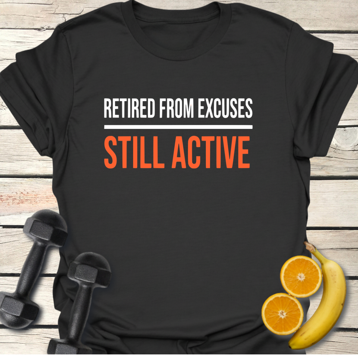 Retired from Excuses Still Active T-Shirt
