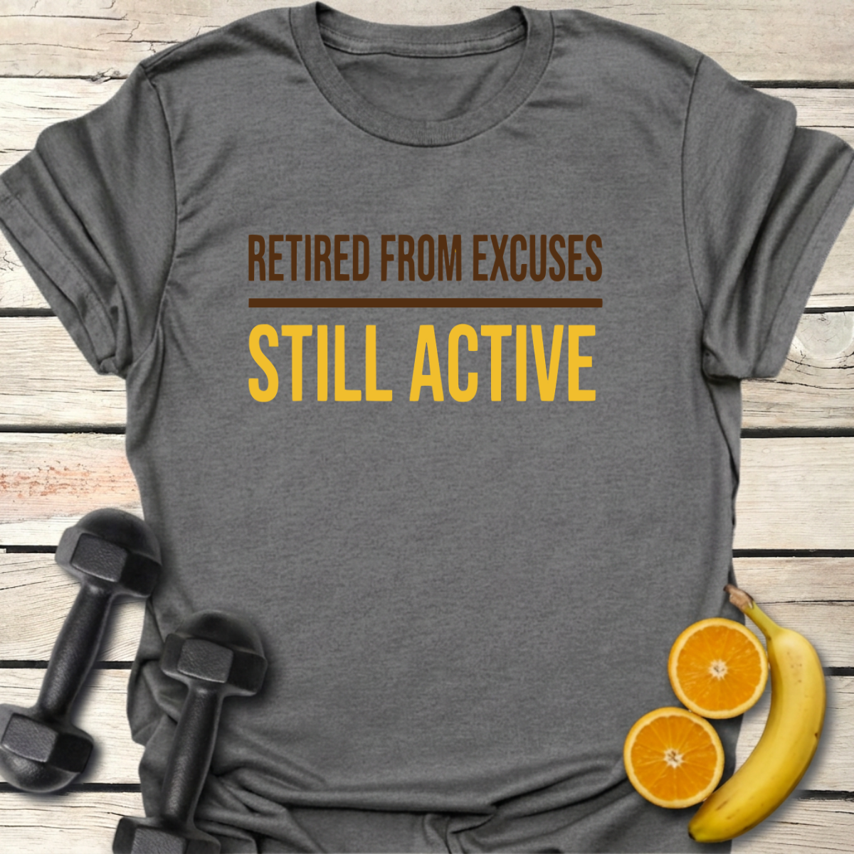 Retired from Excuses Still Active T-Shirt