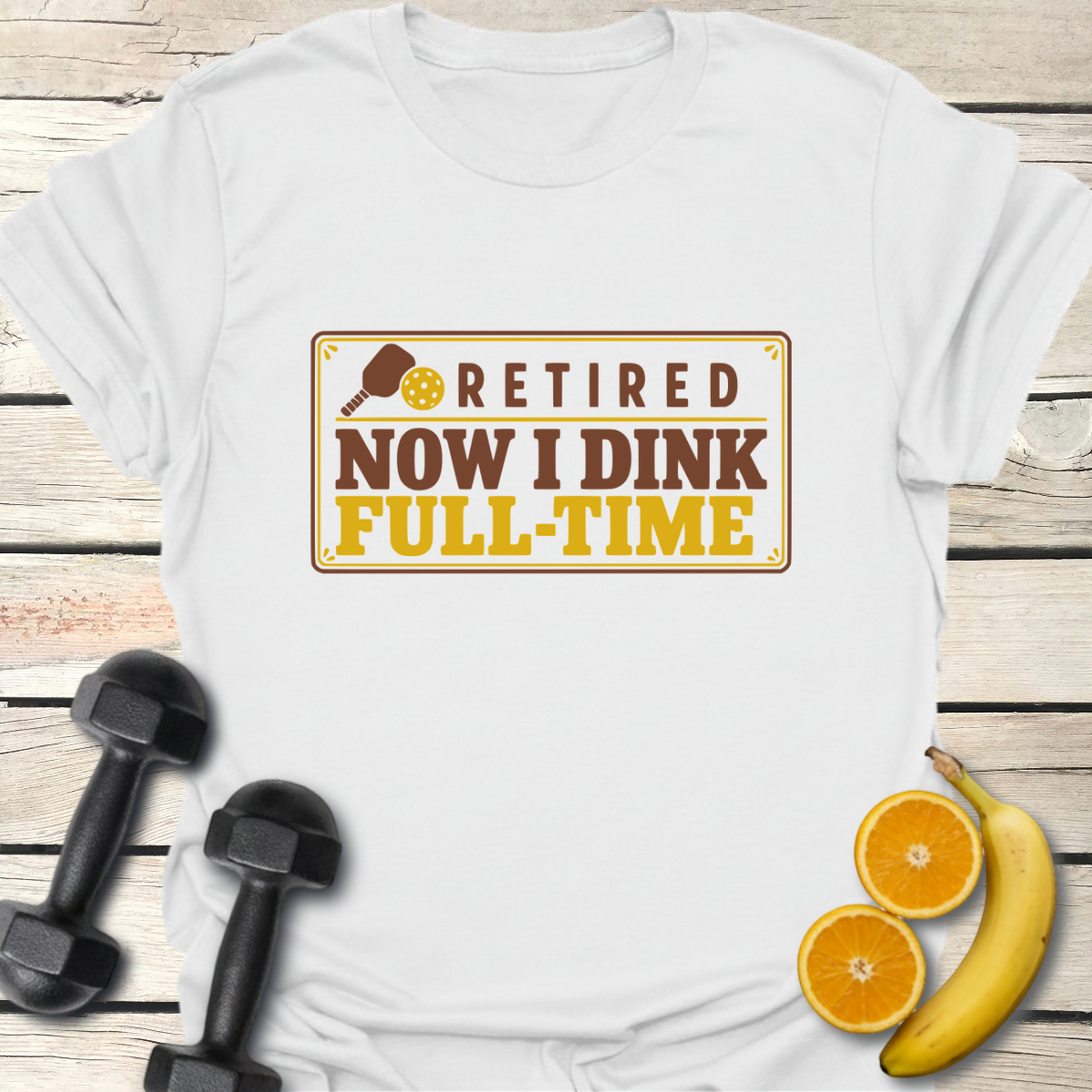 Retired Now I Dink Full-Time T-Shirt