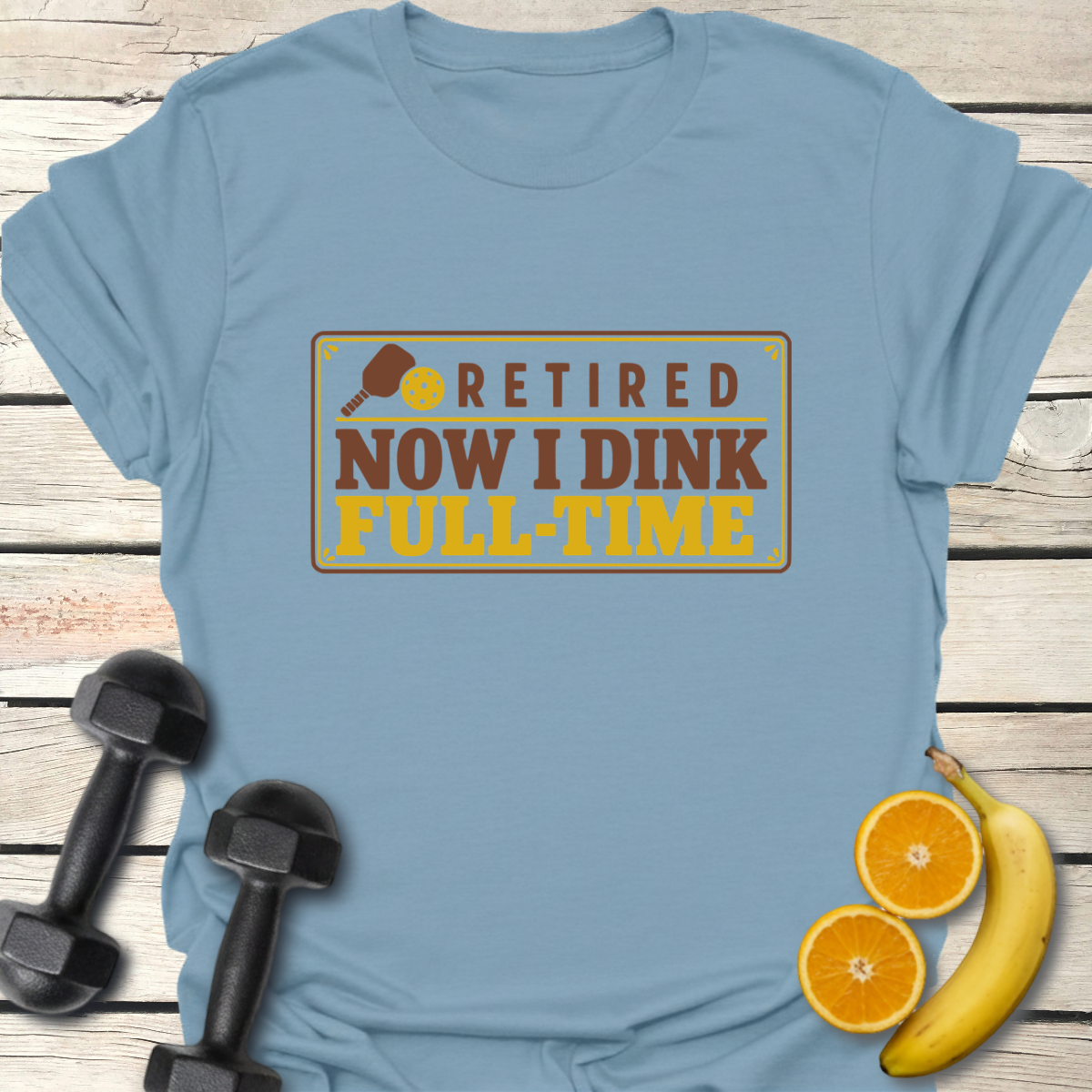 Retired Now I Dink Full-Time T-Shirt
