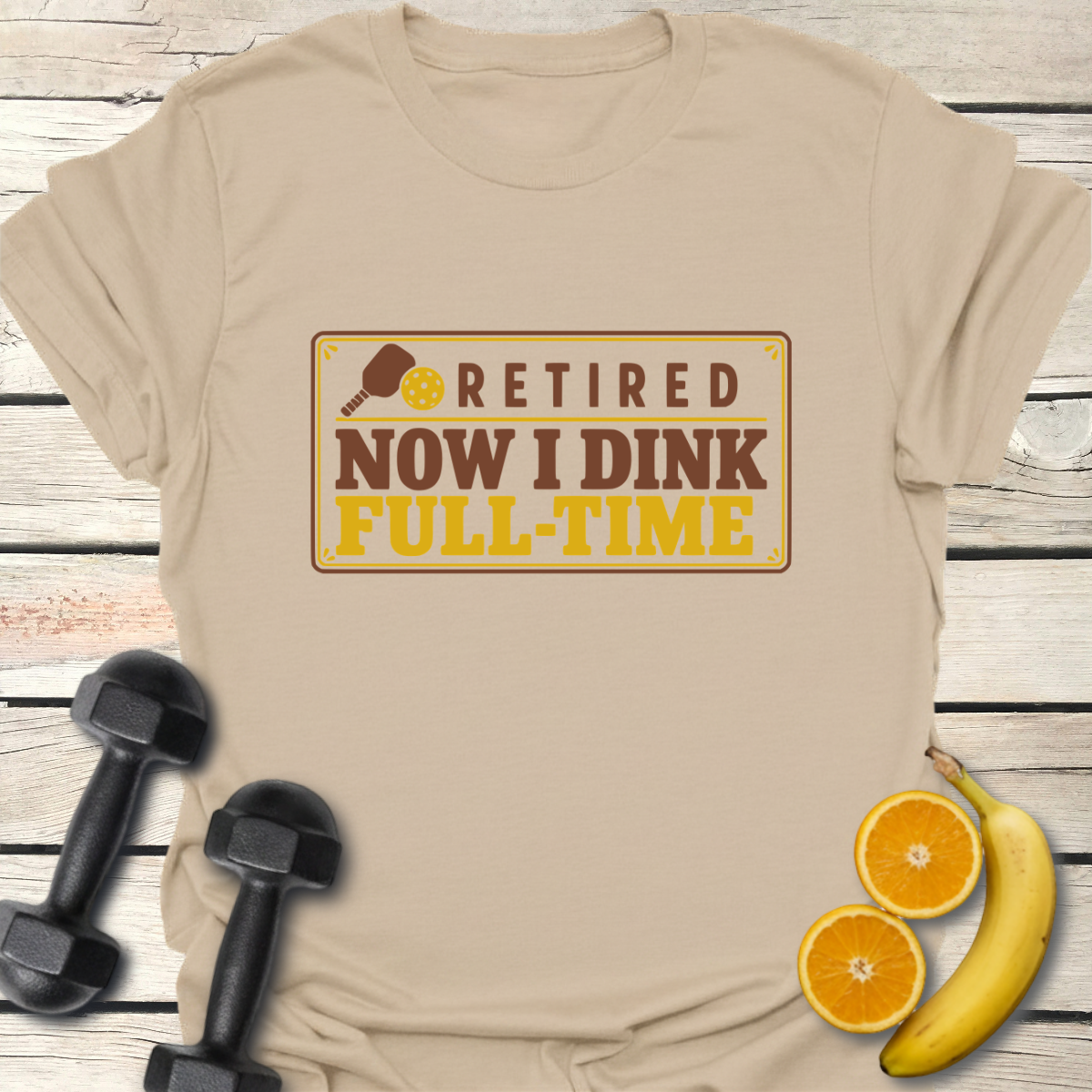 Retired Now I Dink Full-Time T-Shirt