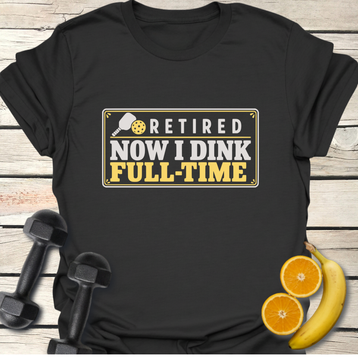 Retired Now I Dink Full-Time T-Shirt