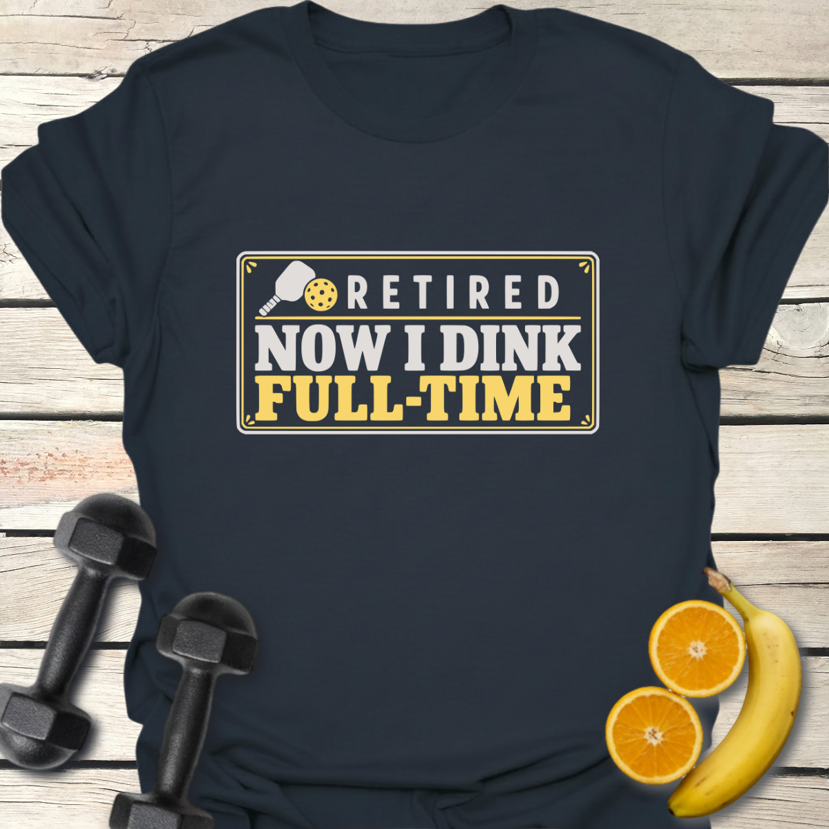 Retired Now I Dink Full-Time T-Shirt