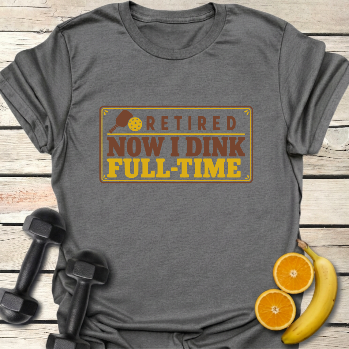 Retired Now I Dink Full-Time T-Shirt