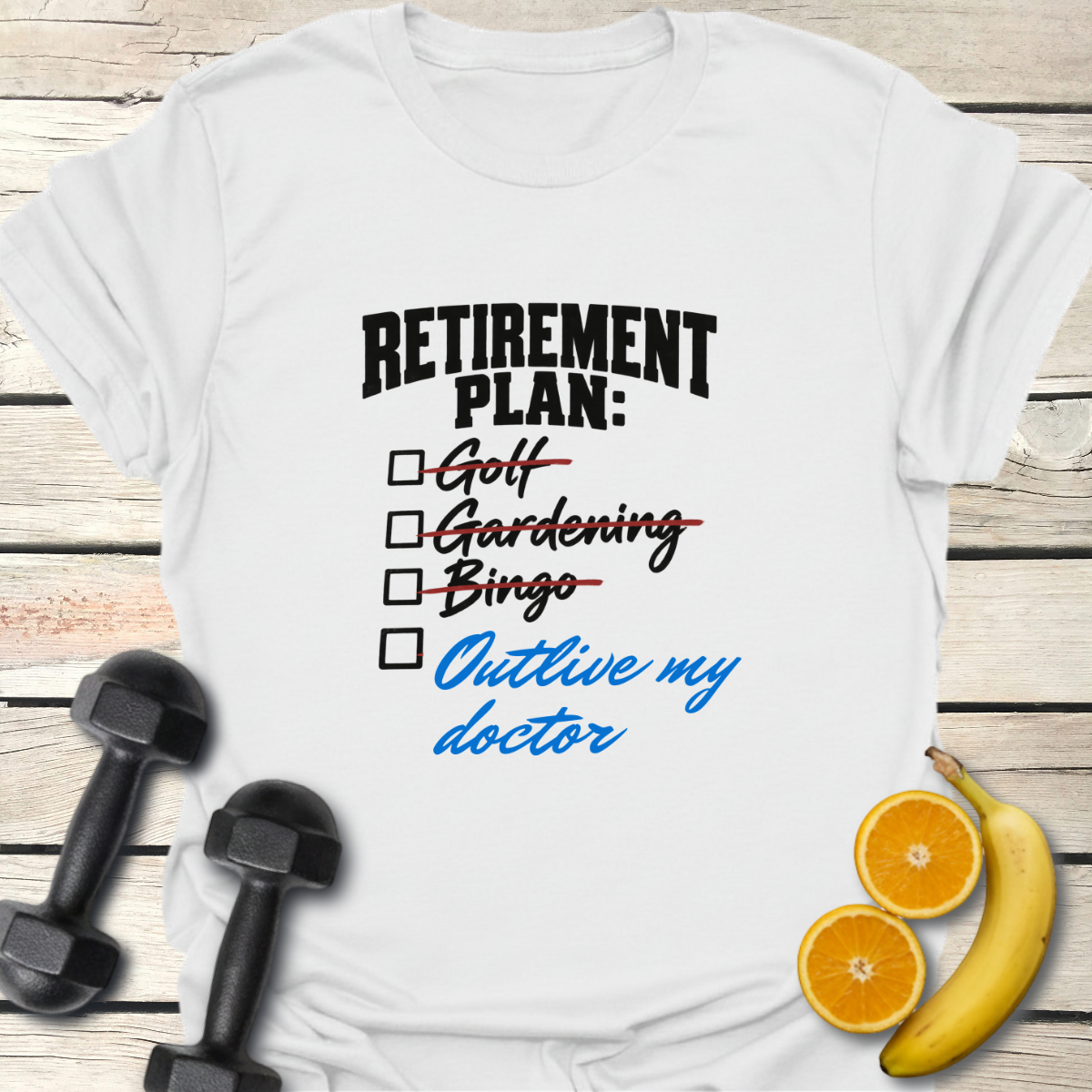 Retirement Plan Outlive my Doctor T-Shirt
