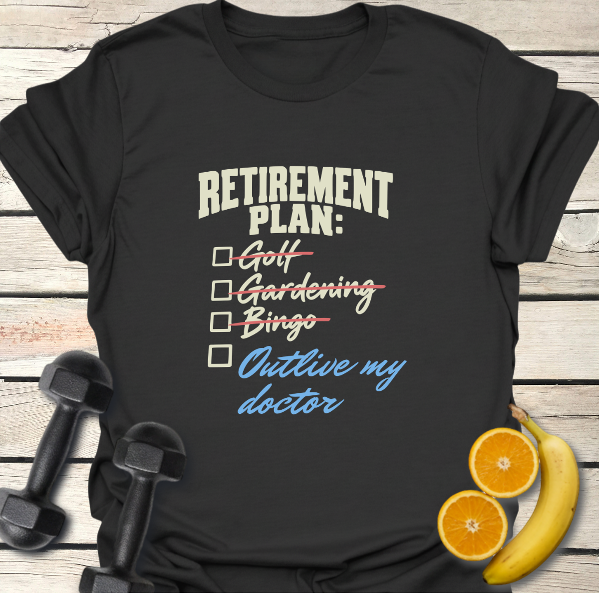 Retirement Plan Outlive my Doctor T-Shirt