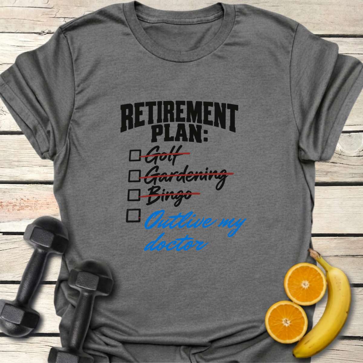 Retirement Plan Outlive my Doctor T-Shirt