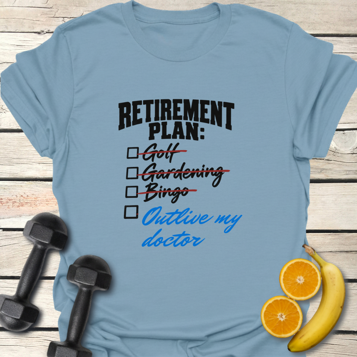 Retirement Plan Outlive my Doctor T-Shirt