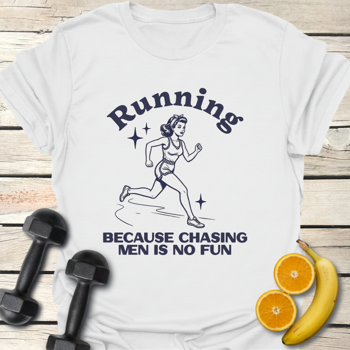 Running Because Chasing Men is no Fun T-Shirt
