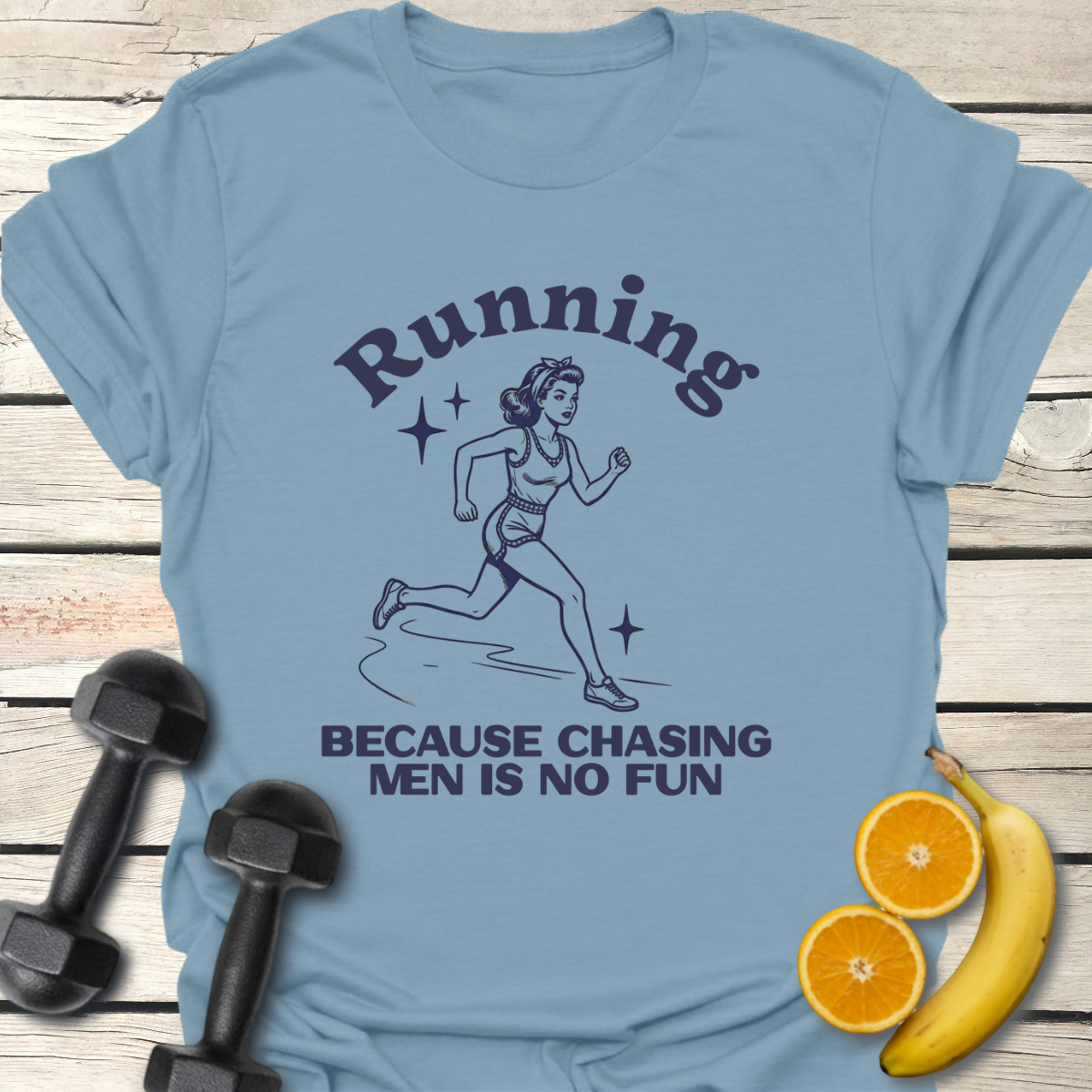 Running Because Chasing Men is no Fun T-Shirt