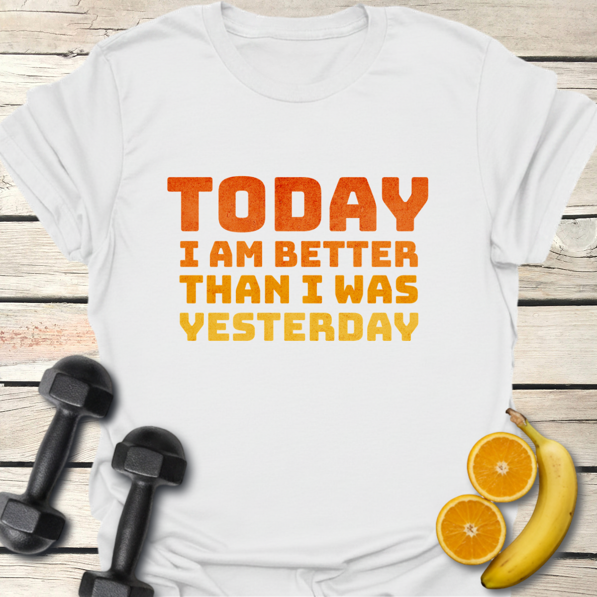 Today I Am Better than I Was Yesterday T-Shirt