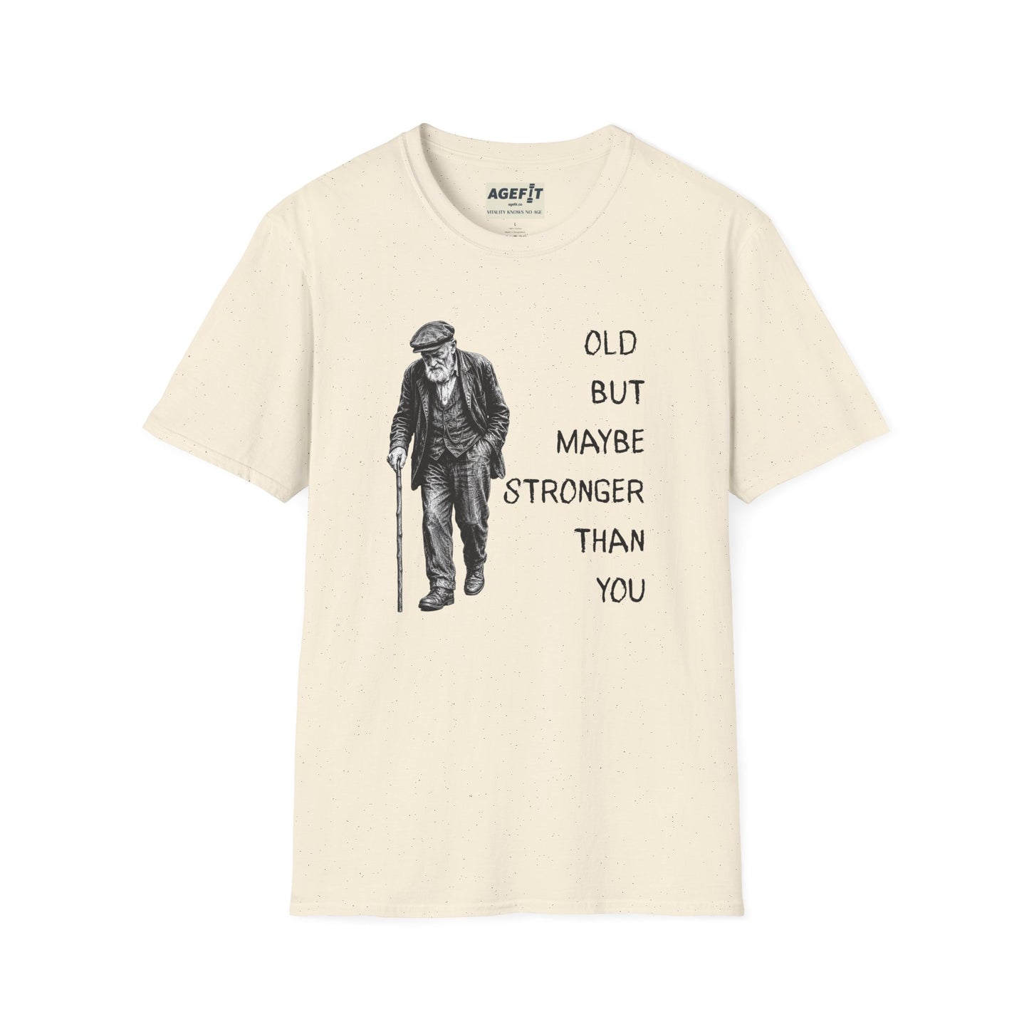 Old But Maybe Stronger Than You - T-Shirt