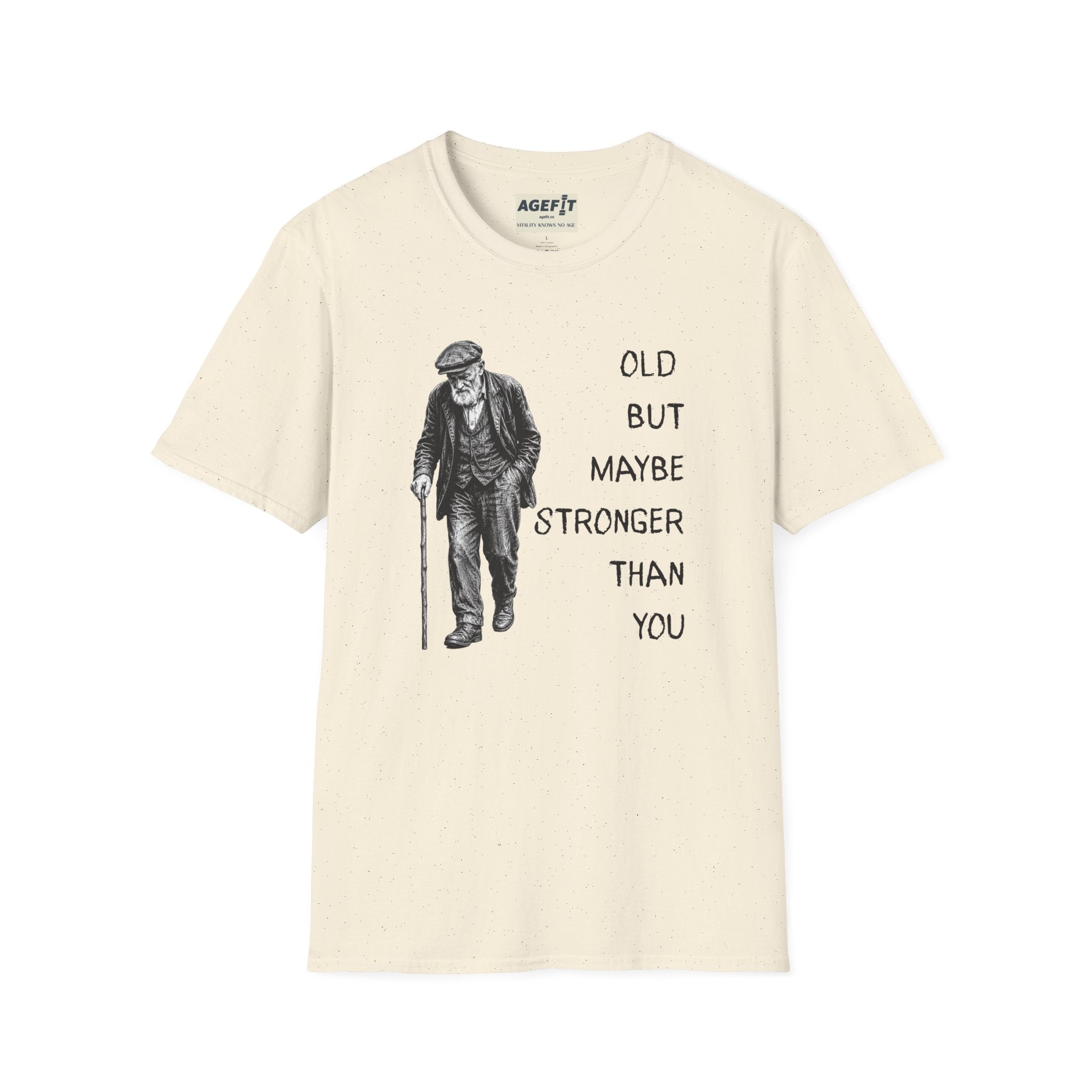 Old But Maybe Stronger Than You - T-Shirt