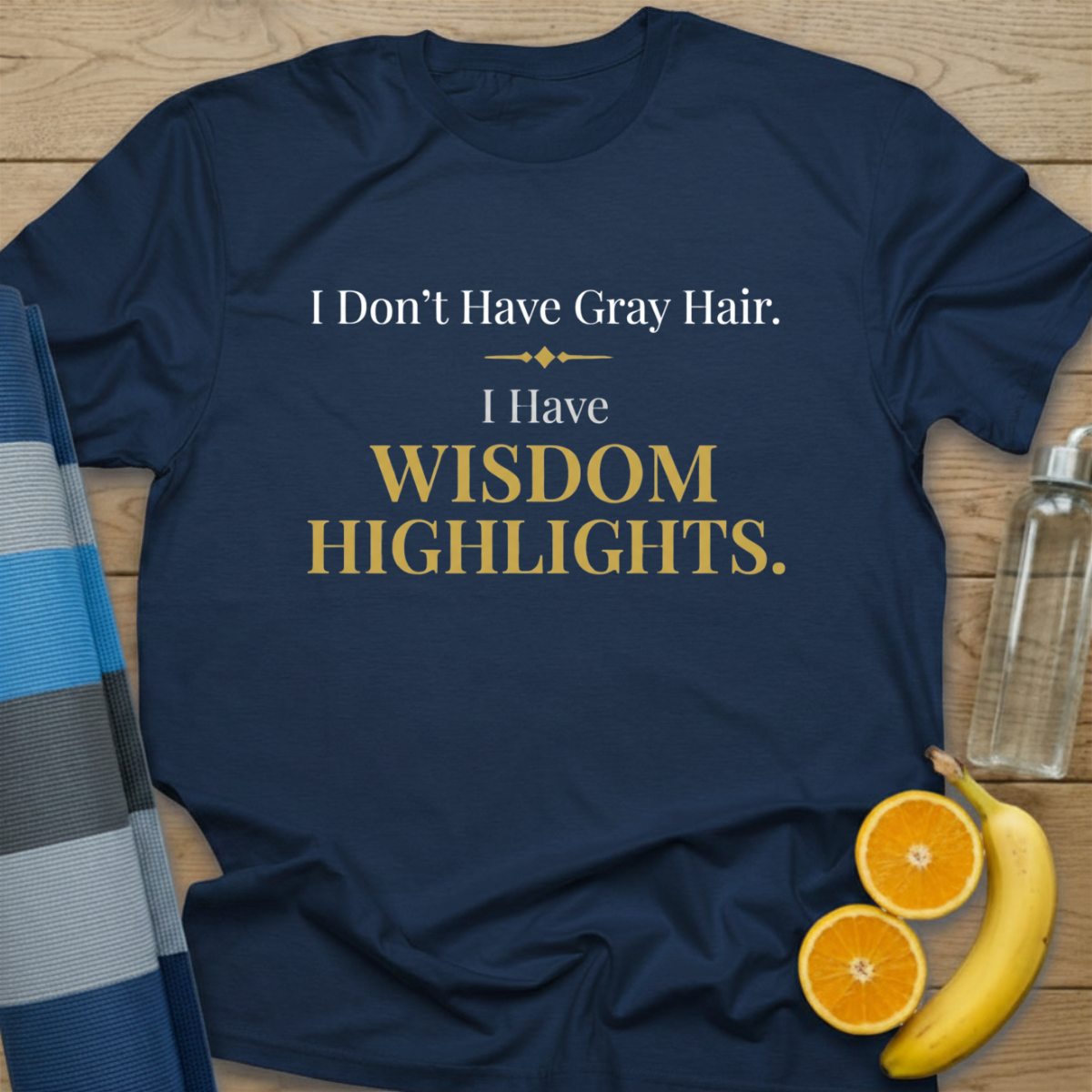 I Don't Have Grey Hair T-Shirt