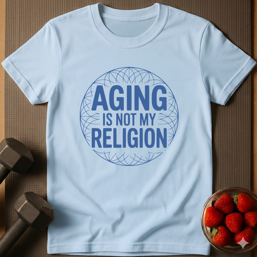 Aging Is Not My Religion T-Shirt