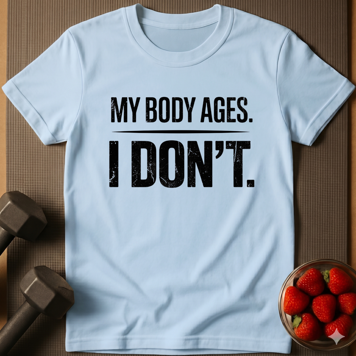 My Body Ages I Don't T-Shirt