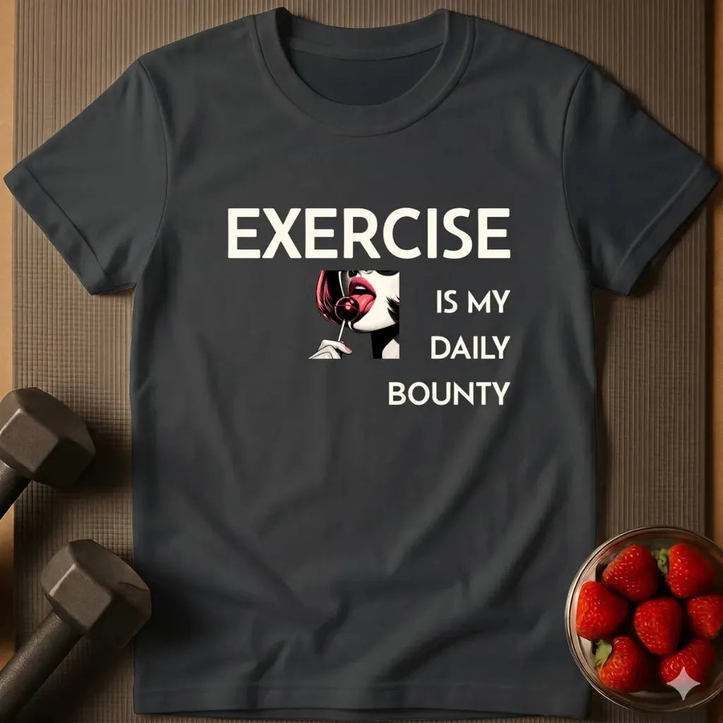 Exercise is My Daily Bounty T-Shirt