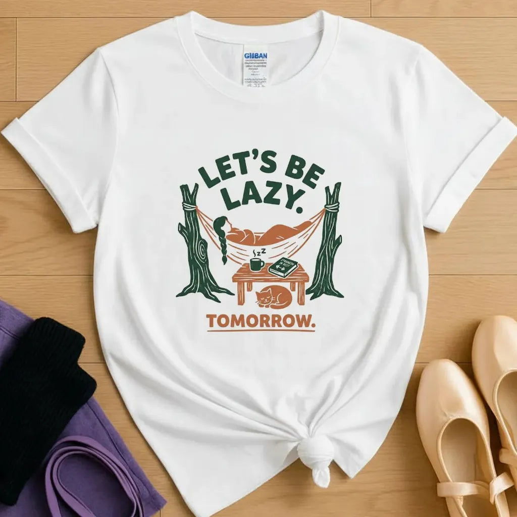 Let's Be Lazy - Tomorrow T-Shirt