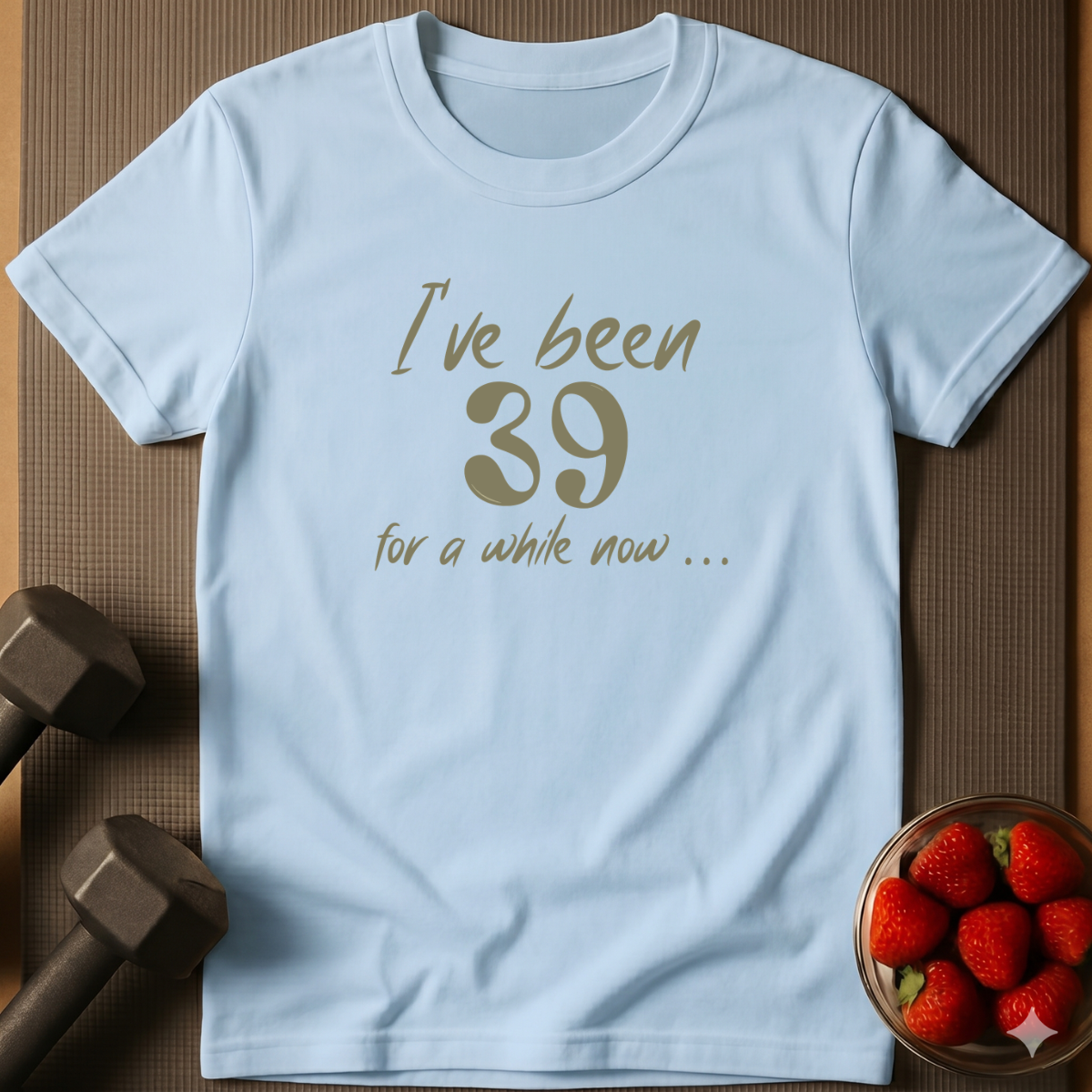 I've Been 39 For A While Now. – Humor T-Shirt