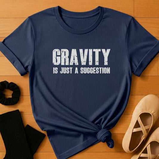 Gravity is Just a Suggestion T-Shirt